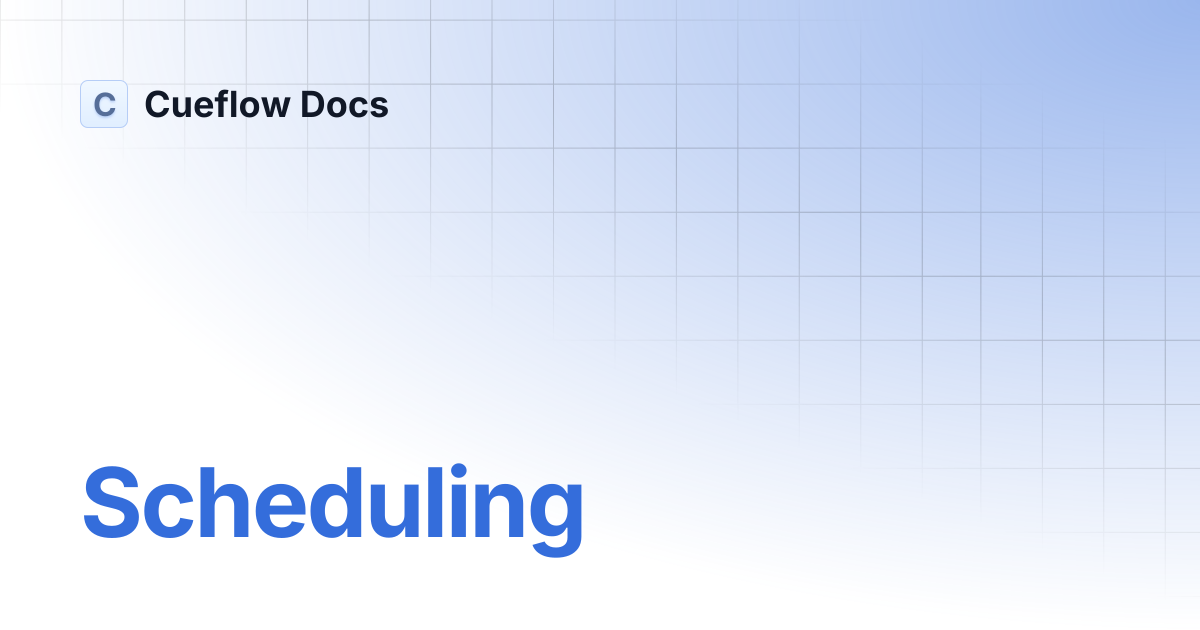 Scheduling | Cueflow Docs