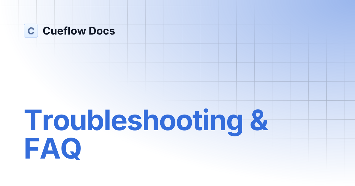 Troubleshooting & FAQ | Cueflow Docs