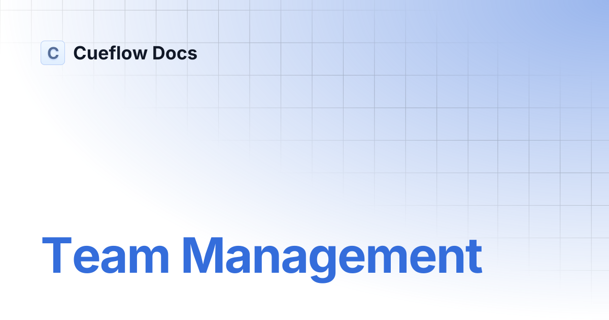Team Management | Cueflow Docs